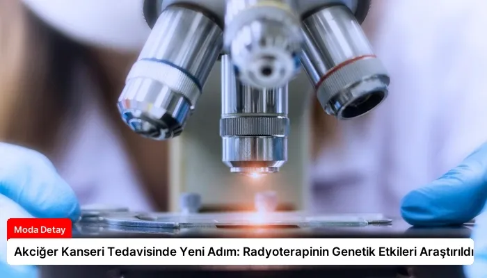 Akciğer Kanseri Tedavisinde Yeni Adım: Radyoterapinin Genetik Etkileri Araştırıldı