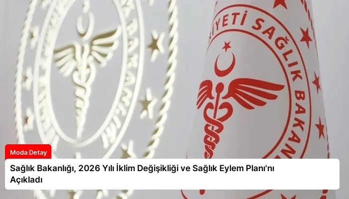 Sağlık Bakanlığı, 2026 Yılı İklim Değişikliği ve Sağlık Eylem Planı’nı Açıkladı