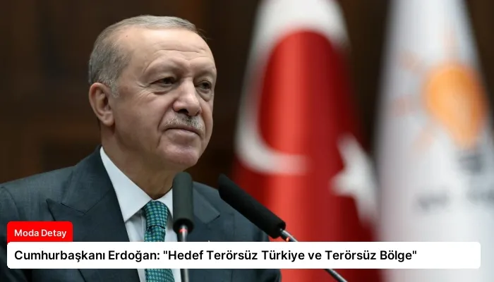 Cumhurbaşkanı Erdoğan: “Hedef Terörsüz Türkiye ve Terörsüz Bölge”