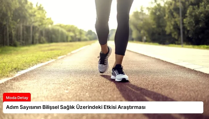Adım Sayısının Bilişsel Sağlık Üzerindeki Etkisi Araştırması