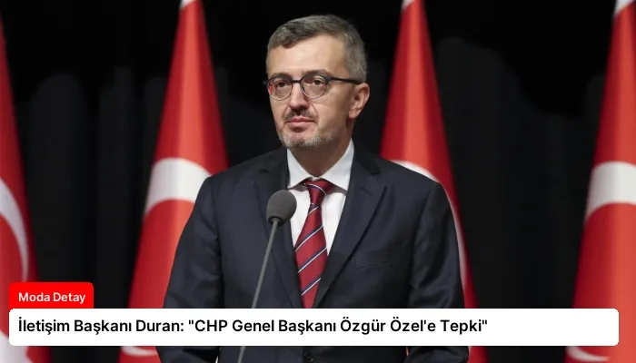 İletişim Başkanı Duran: “CHP Genel Başkanı Özgür Özel’e Tepki”
