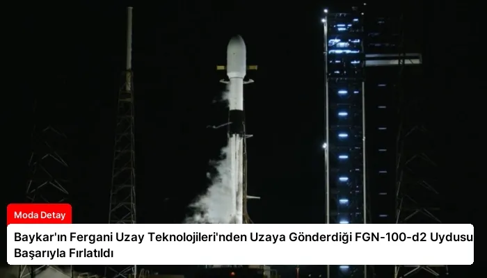 Baykar’ın Fergani Uzay Teknolojileri’nden Uzaya Gönderdiği FGN-100-d2 Uydusu Başarıyla Fırlatıldı