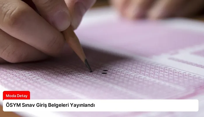 ÖSYM Sınav Giriş Belgeleri Yayınlandı