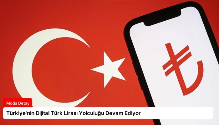Türkiye’nin Dijital Türk Lirası Yolculuğu Devam Ediyor