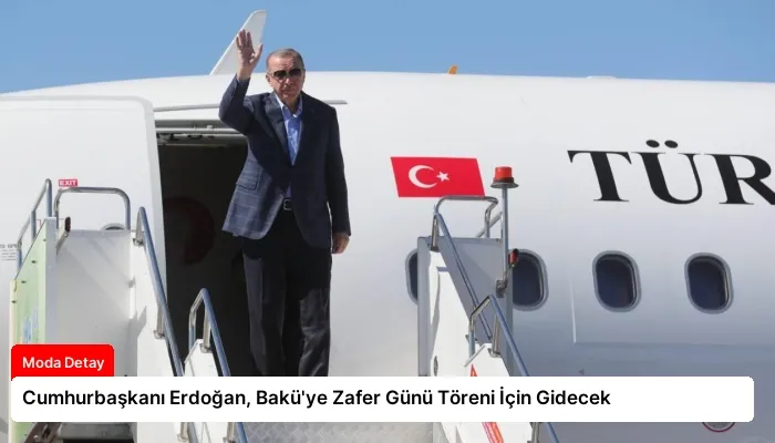 Cumhurbaşkanı Erdoğan, Bakü’ye Zafer Günü Töreni İçin Gidecek
