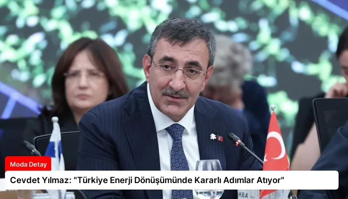 Cevdet Yılmaz: “Türkiye Enerji Dönüşümünde Kararlı Adımlar Atıyor”