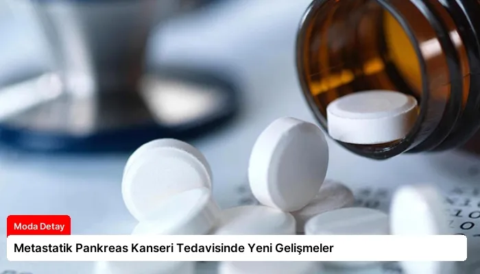 Metastatik Pankreas Kanseri Tedavisinde Yeni Gelişmeler
