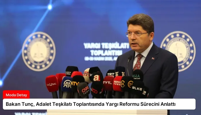 Bakan Tunç, Adalet Teşkilatı Toplantısında Yargı Reformu Sürecini Anlattı