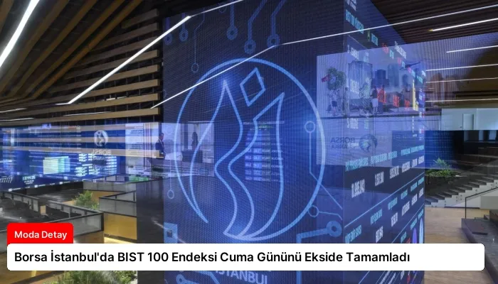 Borsa İstanbul’da BIST 100 Endeksi Cuma Gününü Ekside Tamamladı