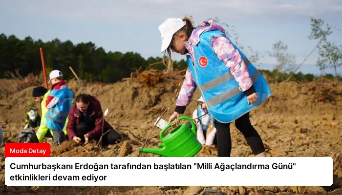Cumhurbaşkanı Erdoğan tarafından başlatılan “Milli Ağaçlandırma Günü” etkinlikleri devam ediyor