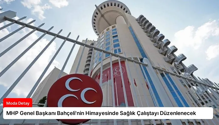 MHP Genel Başkanı Bahçeli’nin Himayesinde Sağlık Çalıştayı Düzenlenecek