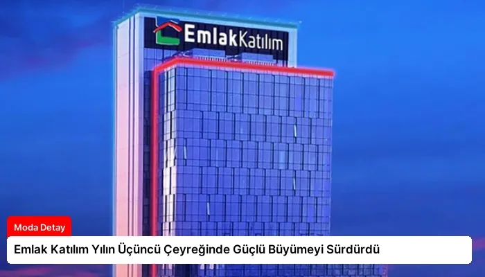 Emlak Katılım Yılın Üçüncü Çeyreğinde Güçlü Büyümeyi Sürdürdü