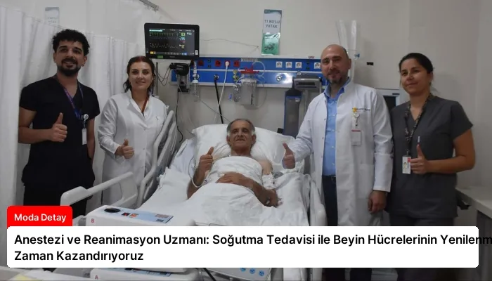 Anestezi ve Reanimasyon Uzmanı: Soğutma Tedavisi ile Beyin Hücrelerinin Yenilenmesine Zaman Kazandırıyoruz