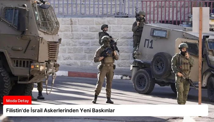 Filistin’de İsrail Askerlerinden Yeni Baskınlar