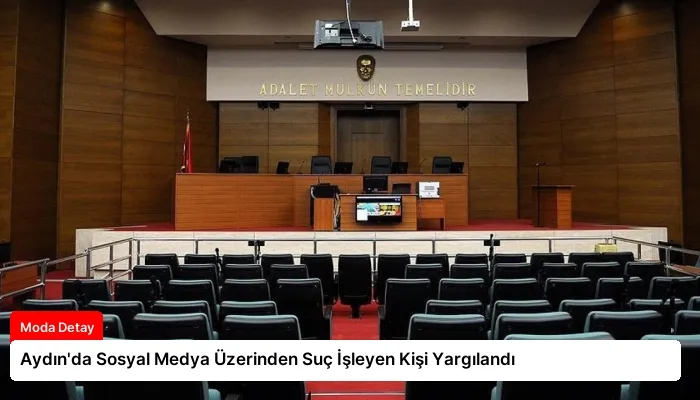 Aydın’da Sosyal Medya Üzerinden Suç İşleyen Kişi Yargılandı