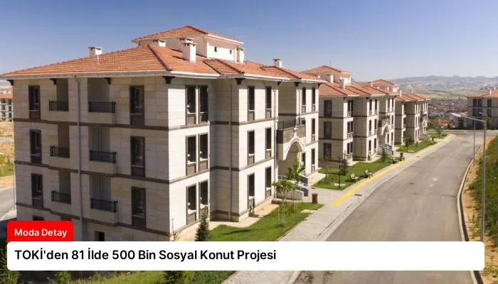 TOKİ’den 81 İlde 500 Bin Sosyal Konut Projesi