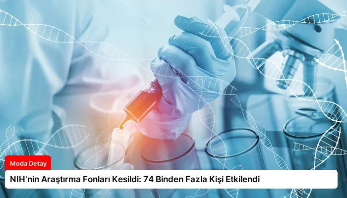NIH’nin Araştırma Fonları Kesildi: 74 Binden Fazla Kişi Etkilendi