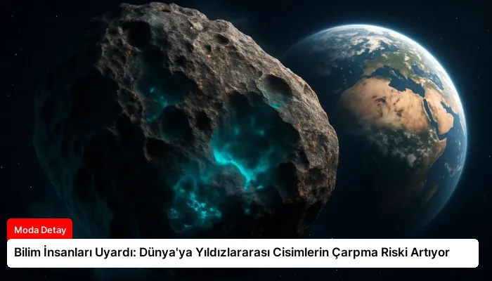 Bilim İnsanları Uyardı: Dünya’ya Yıldızlararası Cisimlerin Çarpma Riski Artıyor