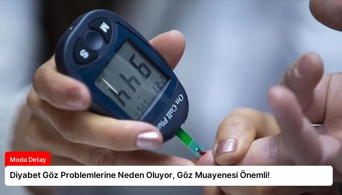 Diyabet Göz Problemlerine Neden Oluyor, Göz Muayenesi Önemli!