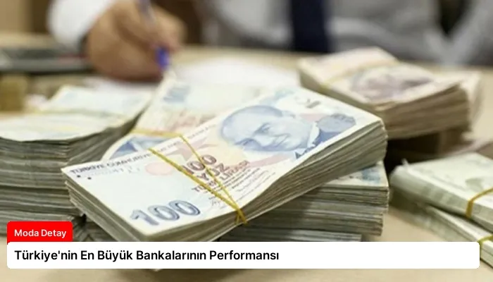 Türkiye’nin En Büyük Bankalarının Performansı