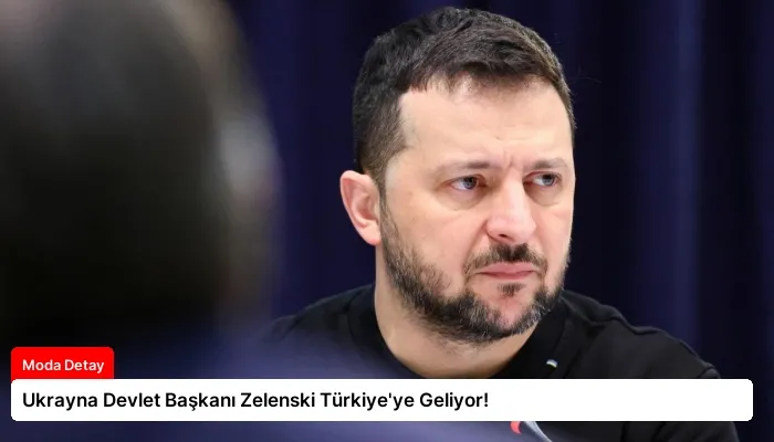 Ukrayna Devlet Başkanı Zelenski Türkiye’ye Geliyor!