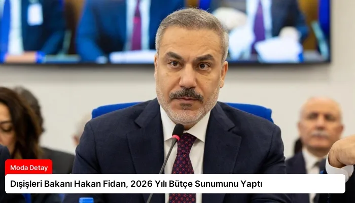 Dışişleri Bakanı Hakan Fidan, 2026 Yılı Bütçe Sunumunu Yaptı