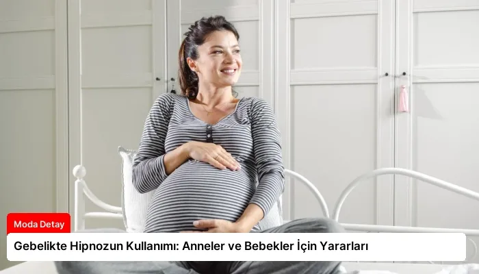 Gebelikte Hipnozun Kullanımı: Anneler ve Bebekler İçin Yararları