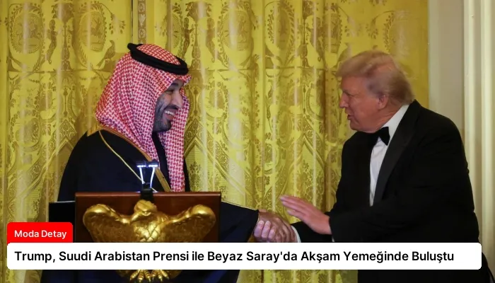 Trump, Suudi Arabistan Prensi ile Beyaz Saray’da Akşam Yemeğinde Buluştu