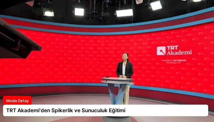 TRT Akademi’den Spikerlik ve Sunuculuk Eğitimi