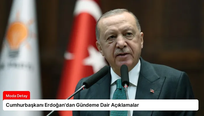 Cumhurbaşkanı Erdoğan’dan Gündeme Dair Açıklamalar