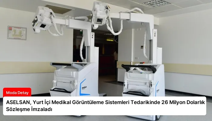 ASELSAN, Yurt İçi Medikal Görüntüleme Sistemleri Tedarikinde 26 Milyon Dolarlık Sözleşme İmzaladı