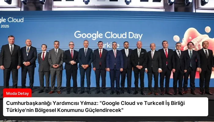 Cumhurbaşkanlığı Yardımcısı Yılmaz: “Google Cloud ve Turkcell İş Birliği Türkiye’nin Bölgesel Konumunu Güçlendirecek”