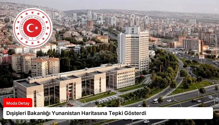 Dışişleri Bakanlığı Yunanistan Haritasına Tepki Gösterdi