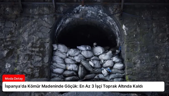 İspanya’da Kömür Madeninde Göçük: En Az 3 İşçi Toprak Altında Kaldı