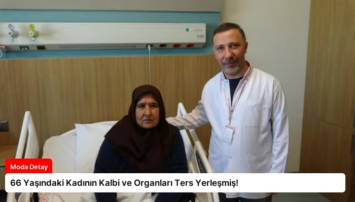 66 Yaşındaki Kadının Kalbi ve Organları Ters Yerleşmiş!