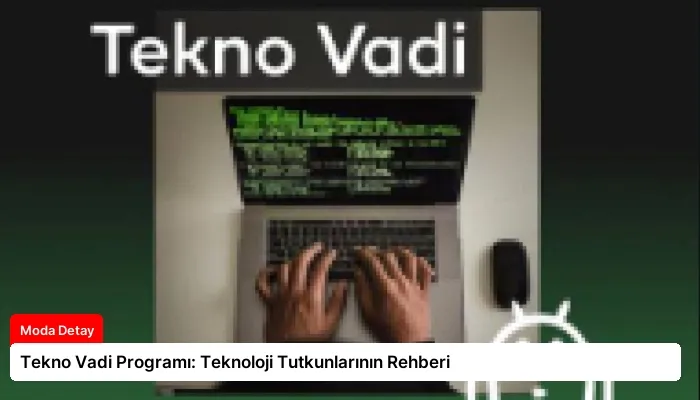 Tekno Vadi Programı: Teknoloji Tutkunlarının Rehberi
