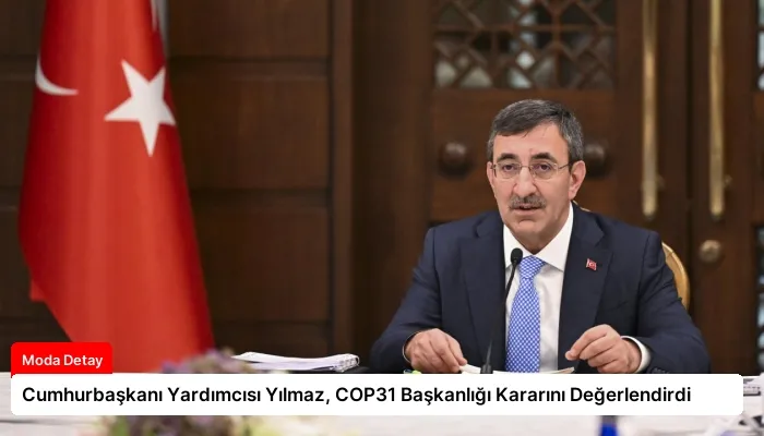 Cumhurbaşkanı Yardımcısı Yılmaz, COP31 Başkanlığı Kararını Değerlendirdi