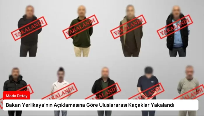 Bakan Yerlikaya’nın Açıklamasına Göre Uluslararası Kaçaklar Yakalandı