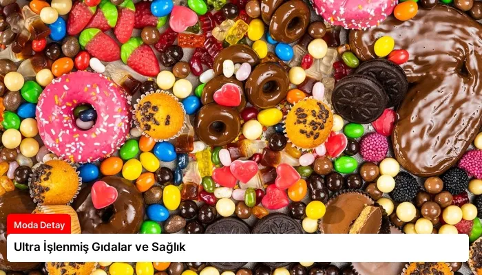 Ultra İşlenmiş Gıdalar ve Sağlık