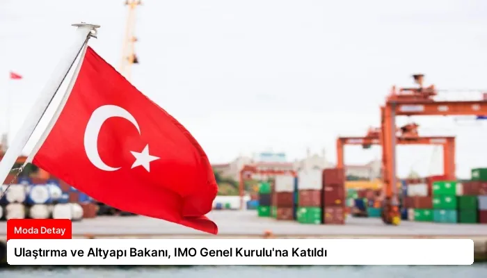 Ulaştırma ve Altyapı Bakanı, IMO Genel Kurulu’na Katıldı