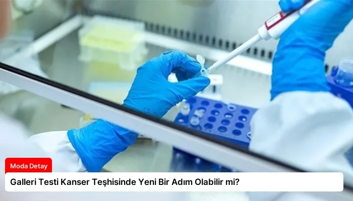 Galleri Testi Kanser Teşhisinde Yeni Bir Adım Olabilir mi?