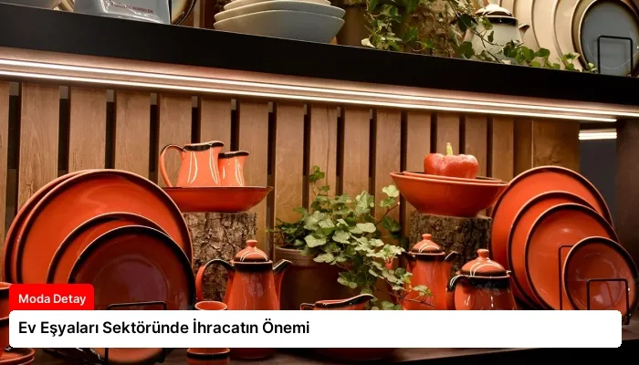 Ev Eşyaları Sektöründe İhracatın Önemi