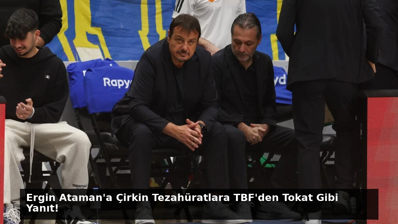 Ergin Ataman’a Çirkin Tezahüratlara TBF’den Tokat Gibi Yanıt!