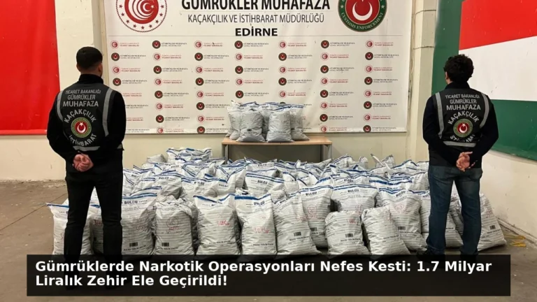 Gümrüklerde Narkotik Operasyonları Nefes Kesti: 1.7 Milyar Liralık Zehir Ele Geçirildi!