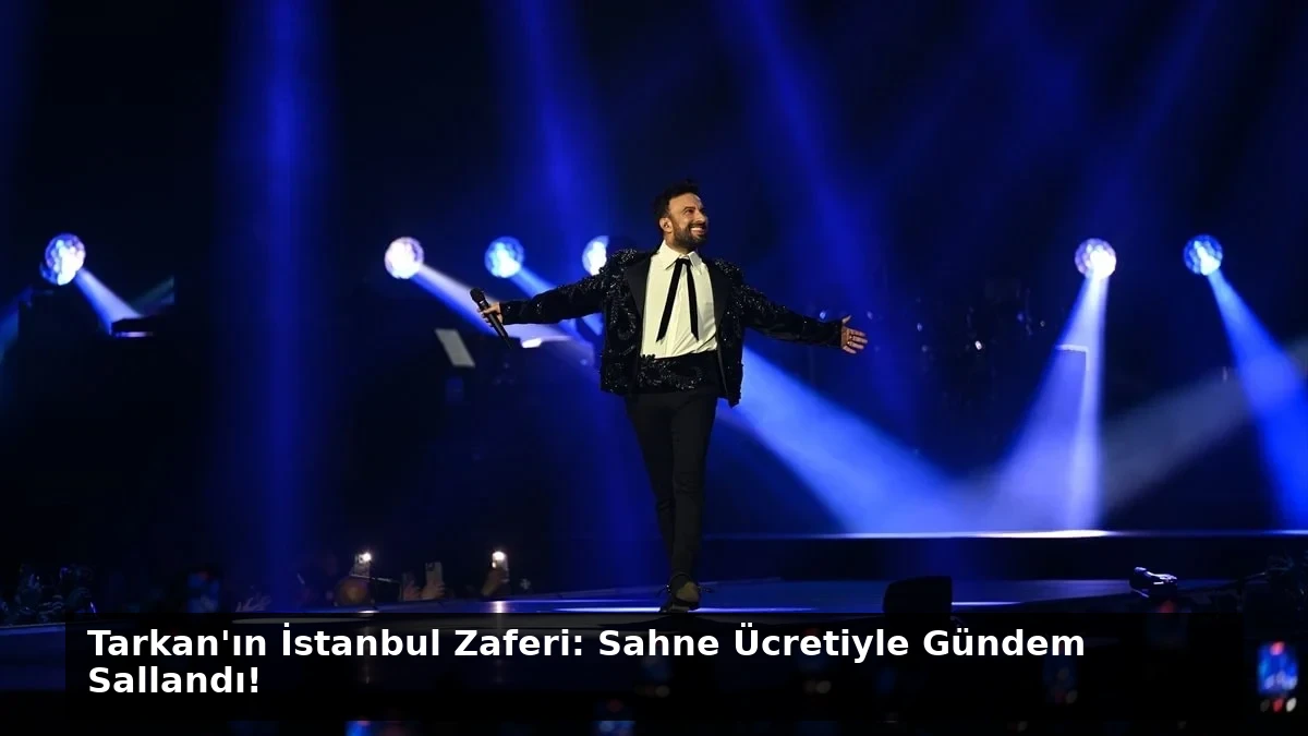 Tarkan’ın İstanbul Zaferi: Sahne Ücretiyle Gündem Sallandı!
