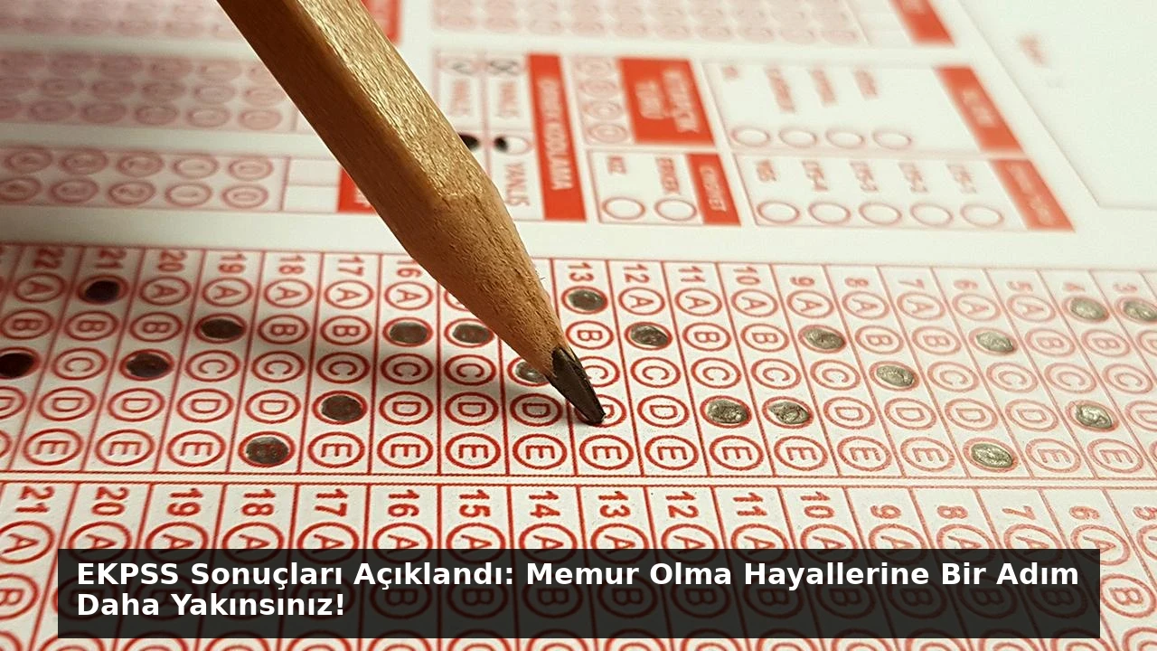 EKPSS Sonuçları Açıklandı: Memur Olma Hayallerine Bir Adım Daha Yakınsınız!