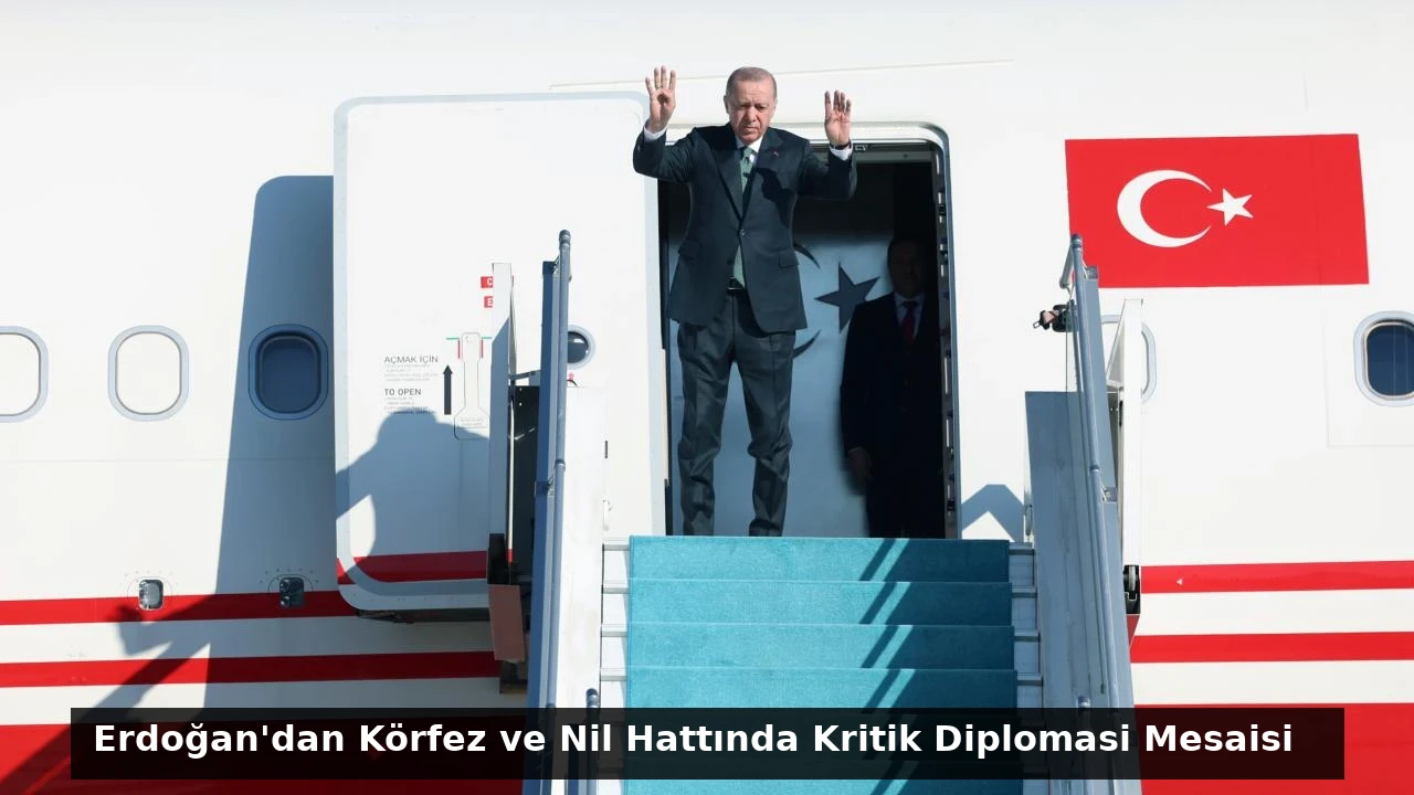 Erdoğan’dan Körfez ve Nil Hattında Kritik Diplomasi Mesaisi