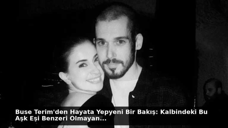Buse Terim’den Hayata Yepyeni Bir Bakış: Kalbindeki Bu Aşk Eşi Benzeri Olmayan…