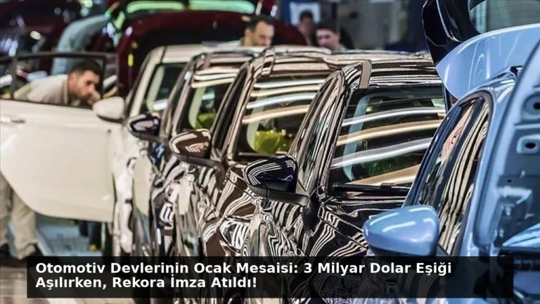 Otomotiv Devlerinin Ocak Mesaisi: 3 Milyar Dolar Eşiği Aşılırken, Rekora İmza Atıldı!