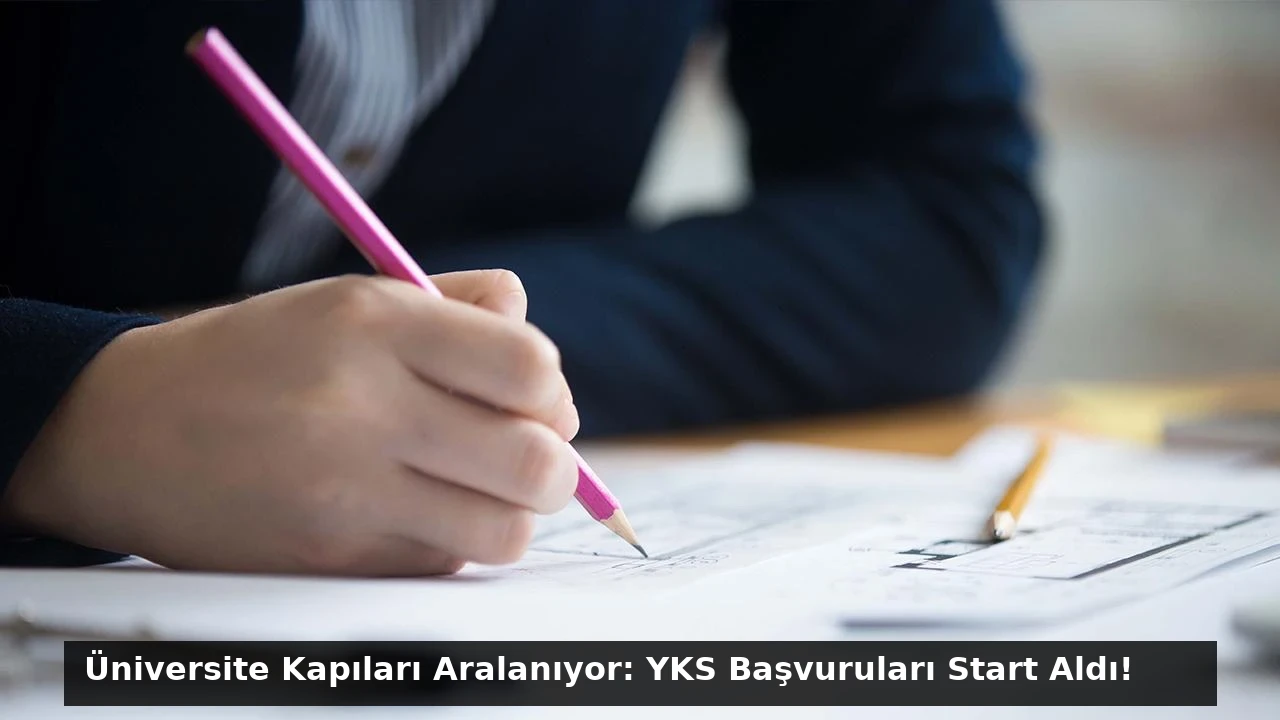 Üniversite Kapıları Aralanıyor: YKS Başvuruları Start Aldı!